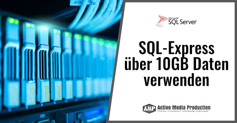 SQL-Server Express mit über 10 GB Daten verwenden